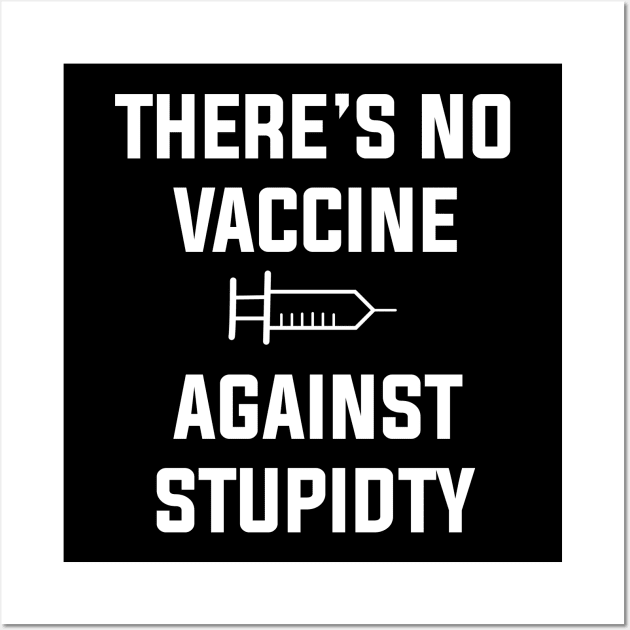 There is No Vaccine Against stupidity Wall Art by hilu